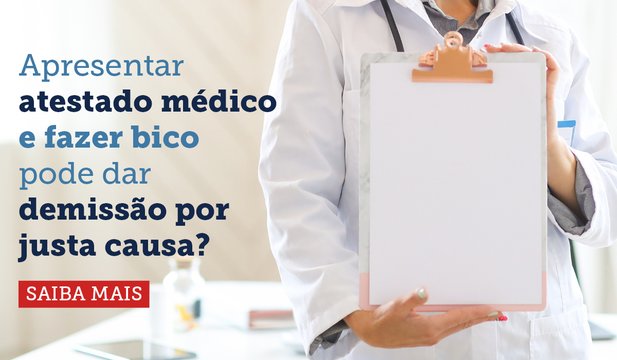 Apresentar atestado médico e fazer bico pode dar demissão por justa causa?